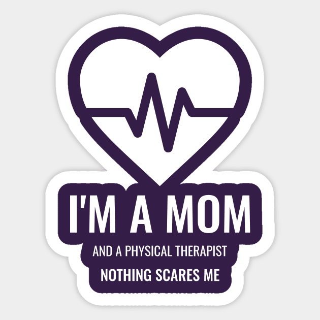 I'm a Mom and a Physical Therapist, Nothing Scares Me Sticker by EdifyEra